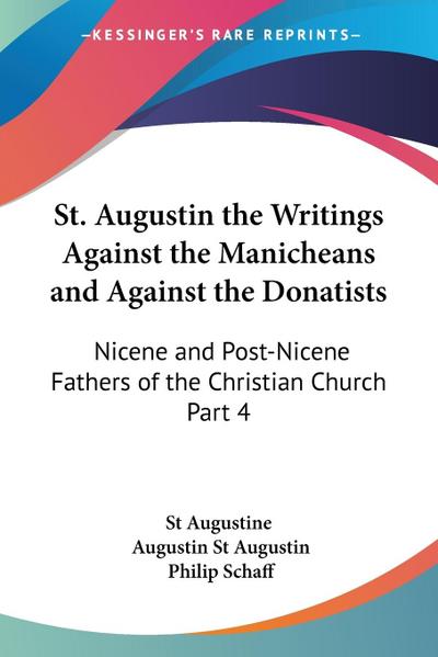 St. Augustin the Writings Against the Manicheans and Against the Donatists