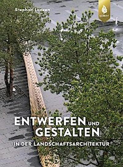 Entwerfen und Gestalten in der Landschaftsarchitektur