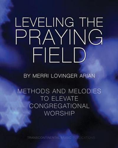Leveling the Praying Field: Methods and Melodies to Elevate Congregational Worship