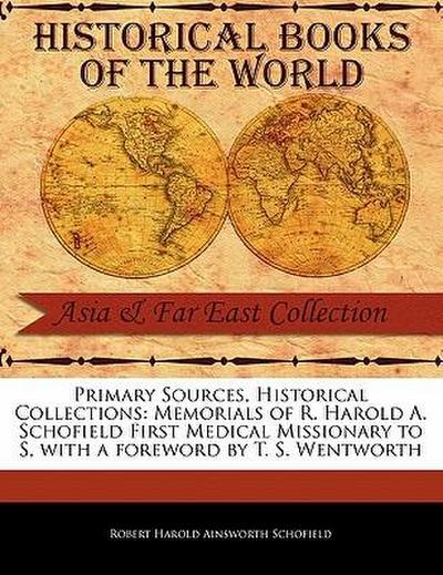 Memorials of R. Harold A. Schofield First Medical Missionary to S