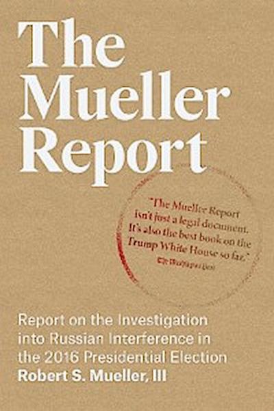 The Mueller Report: Report on the Investigation into Russian Interference in the 2016 Presidential Election