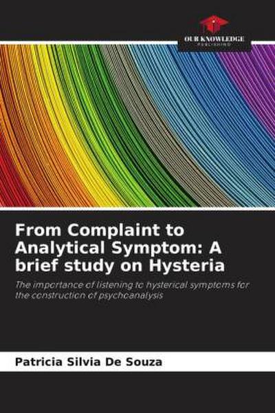 From Complaint to Analytical Symptom: A brief study on Hysteria