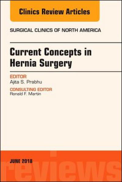 Current Concepts in Hernia Surgery, an Issue of Surgical Clinics