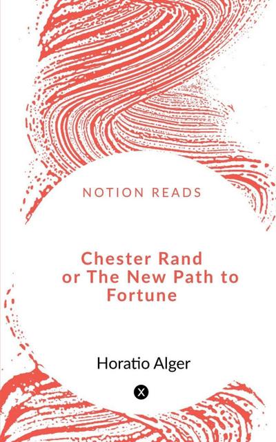 Chester Rand  or The New Path to Fortune