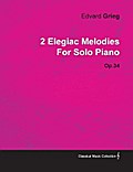 2 Elegiac Melodies by Edvard Grieg for Solo Piano Op.34