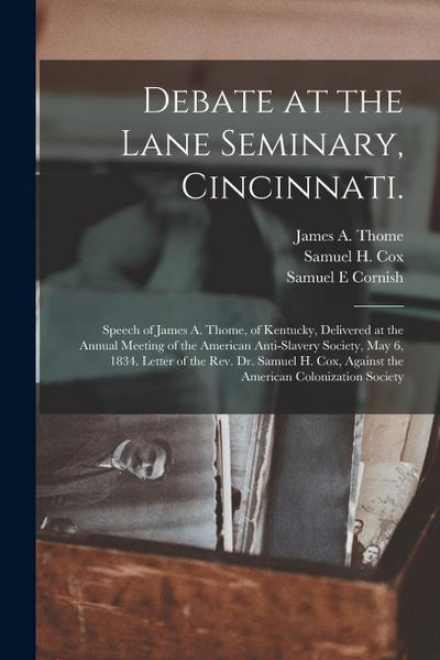 Debate at the Lane Seminary, Cincinnati.: Speech of James A. Thome, of Kentucky, Delivered at the Annual Meeting of the American Anti-slavery Society