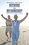 Seniors, Are You Retiring or Recharging?