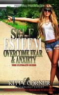 Self-Esteem: Overcome Fear & Anxiety (Self-Development Book)