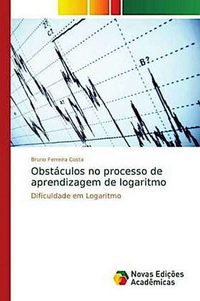 Obstáculos no processo de aprendizagem de logaritmo - Bruno Ferreira Costa