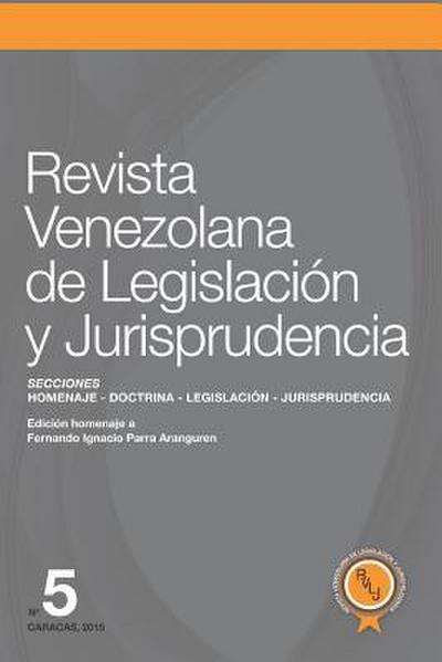 Revista Venezolana de Legislación y Jurisprudencia N° 5: Homenaje a Fernando Ingnacio Parra Arranguren