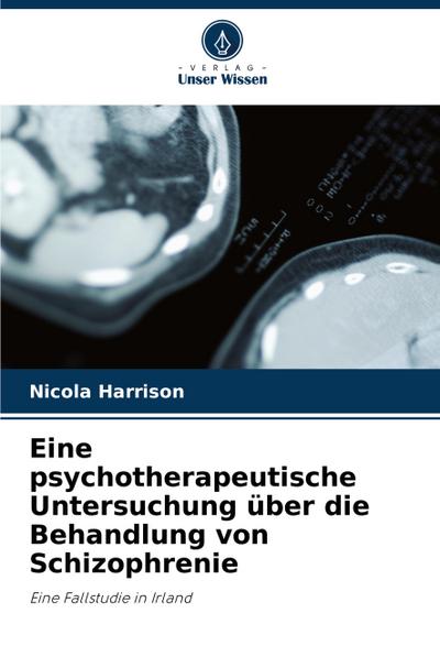 Eine psychotherapeutische Untersuchung über die Behandlung von Schizophrenie