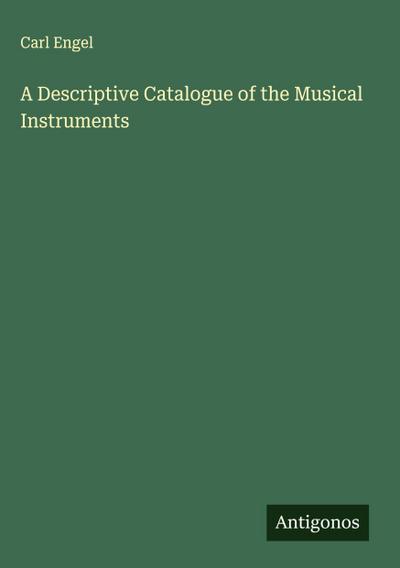 A Descriptive Catalogue of the Musical Instruments
