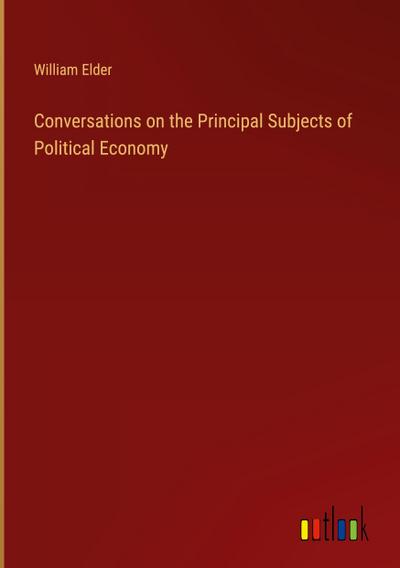 Conversations on the Principal Subjects of Political Economy