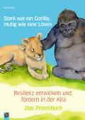 Stark wie ein Gorilla, mutig wie eine Löwin - Resilienz entwickeln und fördern in der Kita