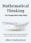 Mathematical Thinking - For People Who Hate Math