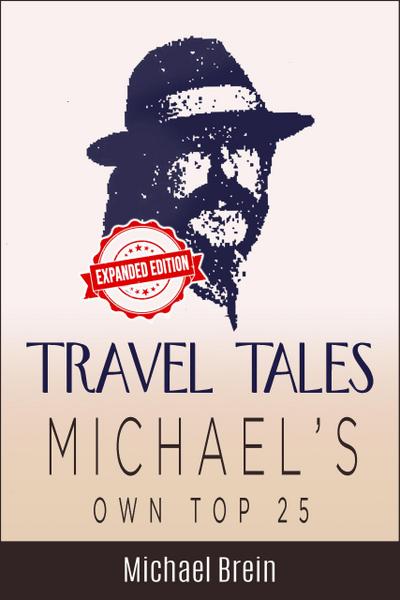 Travel Tales: Michael’s Own Top 25 (True Travel Tales, #1)