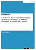 Gamification. Hat die Implementierung von spielerischen Elementen in der Lehre Einfluss aufMotivation und Leistung?