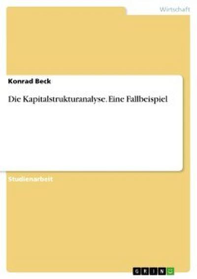 Die Kapitalstrukturanalyse. Eine Fallbeispiel
