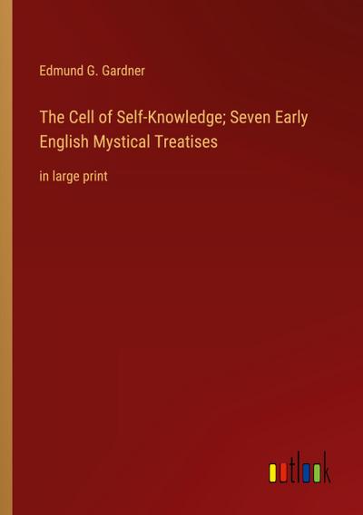 The Cell of Self-Knowledge; Seven Early English Mystical Treatises