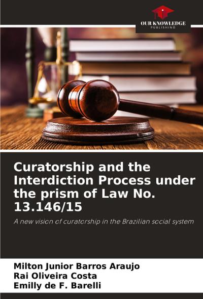Curatorship and the Interdiction Process under the prism of Law No. 13.146/15