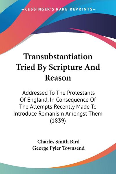 Transubstantiation Tried By Scripture And Reason