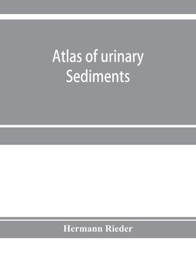 Atlas of urinary sediments; with special reference to their clinical significance
