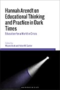 Hannah Arendt on Educational Thinking and Practice in Dark Times