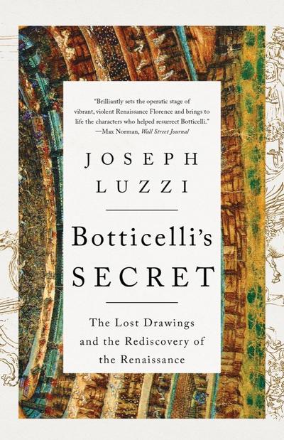 Botticelli’s Secret: The Lost Drawings and the Rediscovery of the Renaissance