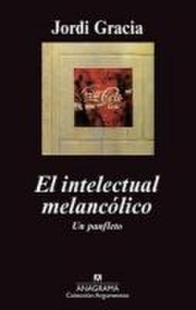 El intelectual melancólico : un panfleto