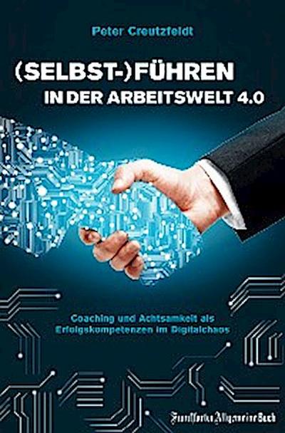 (Selbst-)Führen in der Arbeitswelt 4.0: Coaching und Achtsamkeit als Erfolgskompetenzen im Digitalchaos