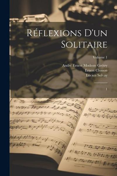 Réflexions d’un solitaire: 1; Volume 1