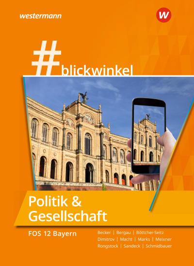 #blickwinkel - Geschichte und Politik & Gesellschaft für Fachoberschulen und Berufsoberschulen - Ausgabe Bayern