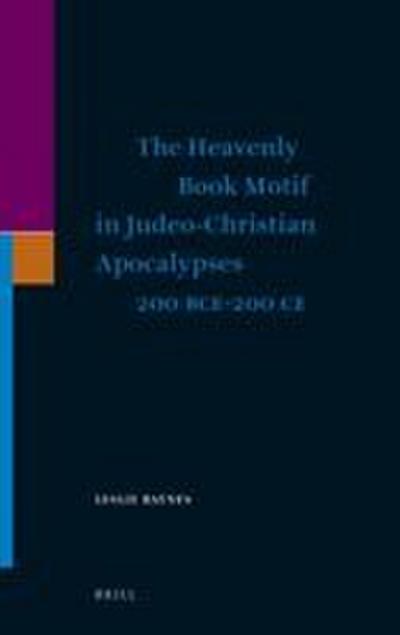 The Heavenly Book Motif in Judeo-Christian Apocalypses 200 Bce-200 CE