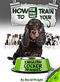 How to Train Your English Cocker Spaniel - David Wright