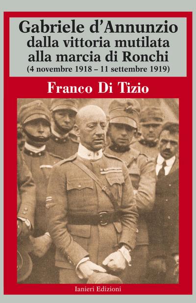 Di Tizio, F: Gabriele d’Annunzio dalla vittoria mutilata all