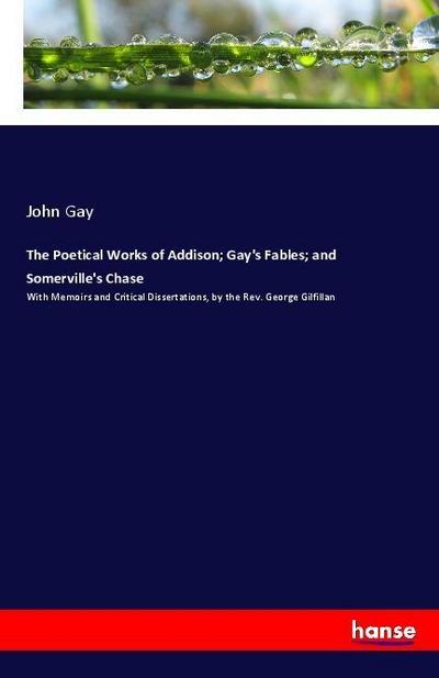 The Poetical Works of Addison; Gay’s Fables; and Somerville’s Chase