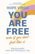 You Are Free (Even If You Don’t Feel Like It)