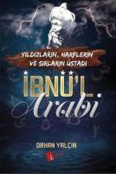 Ibnül Arabi - Yildizlarin, Harflerin ve Sirlarin Üstadi