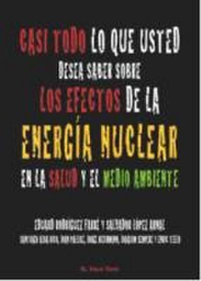 Casi todo lo que usted desea saber sobre los efectos de la energía nuclear en la salud y el medio ambiente