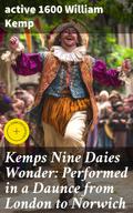 Kemps Nine Daies Wonder: Performed in a Daunce from London to Norwich
