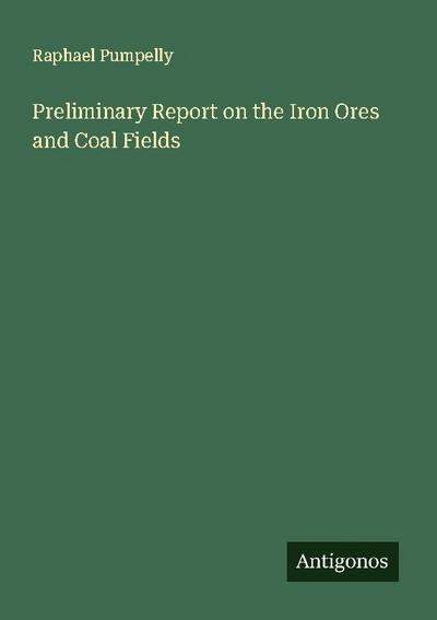 Preliminary Report on the Iron Ores and Coal Fields