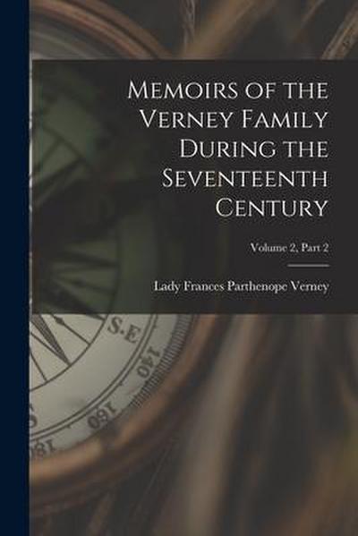 Memoirs of the Verney Family During the Seventeenth Century; Volume 2, part 2