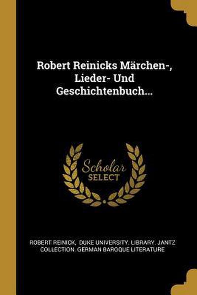 Robert Reinicks Märchen-, Lieder- Und Geschichtenbuch...