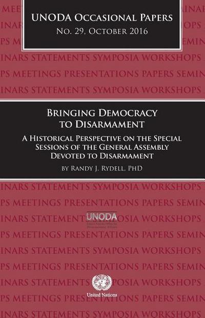 UNODA Occasional Papers No.29, October 2016: Bringing Democracy to Disarmament: A Historical Perspective on the Special Sessions of the General Assemb