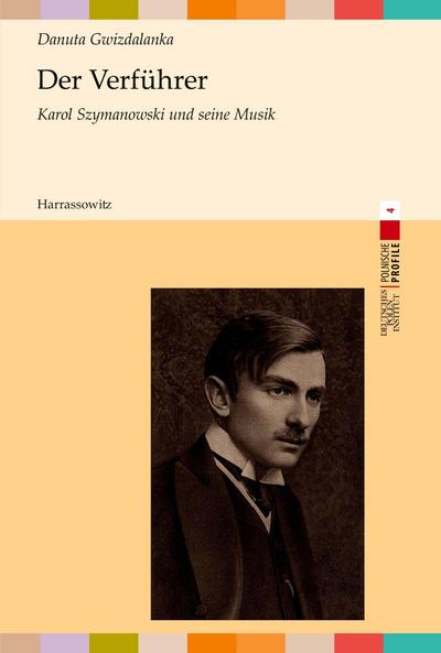 Der Verführer. Karol Szymanowski und seine Musik