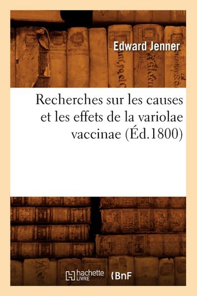 Recherches Sur Les Causes Et Les Effets de la Variolae Vaccinae (Éd.1800)