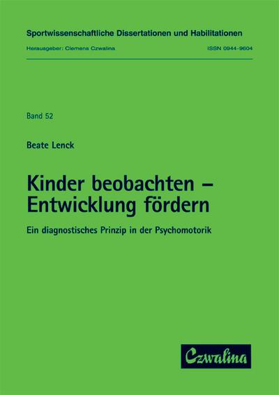 Kinder beobachten - Entwicklung fördern: Ein diagnostisches Prinzip in der Psychomotorik (Sportwissenschaftliche Dissertationen und Habilitationen)