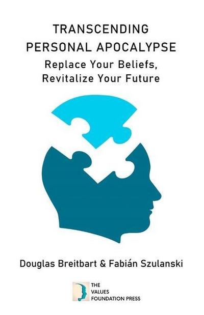 Transcending Personal Apocalypse: Replace Your Beliefs, Revitalize Your Future
