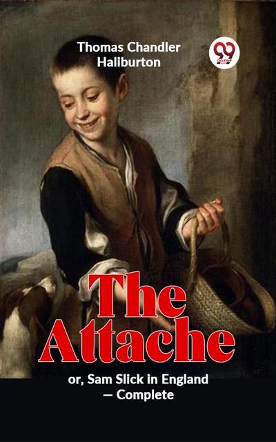 The Attache Or, Sam Slick In England -complete