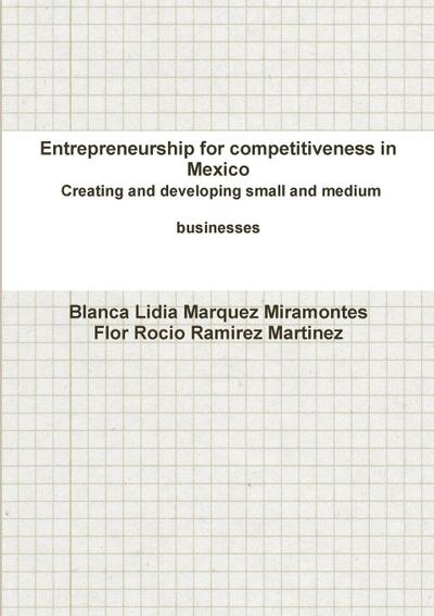 Entrepreneurship for competitiveness in Mexico Creating and developing small and medium businesses